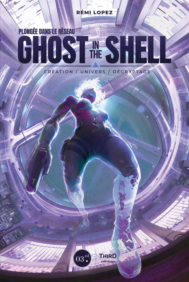 Plongée dans le réseau Ghost in the Shell - Rémi Lopez - Third Editions