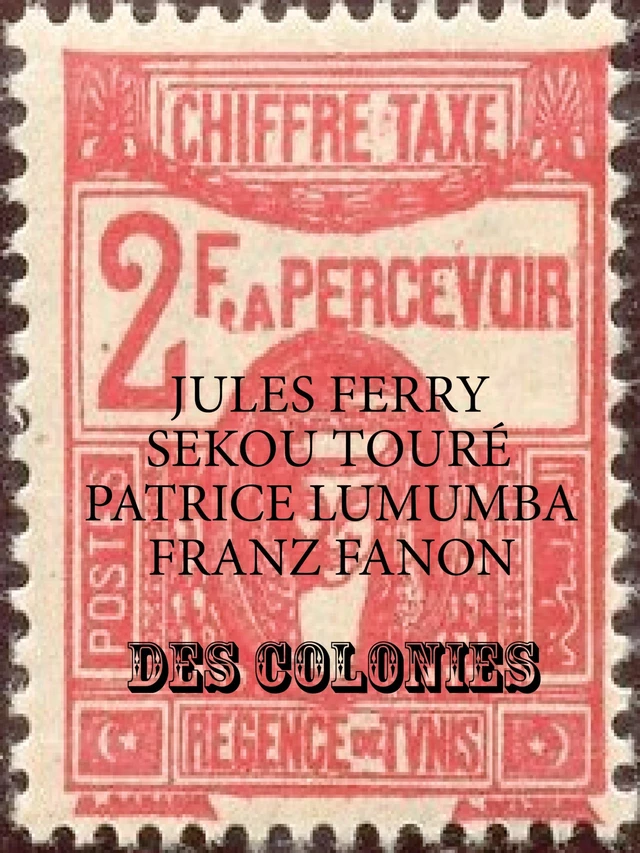 Des Colonies - Jules Ferry, Patrice Lumumba, Hadja Andre Toure - A verba futuroruM