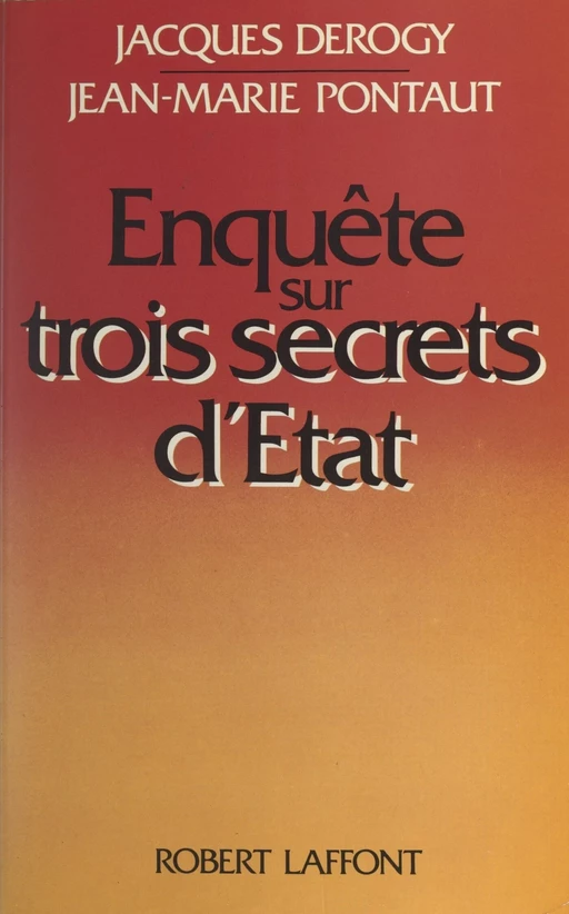 Enquête sur trois secrets d'État - Jacques Derogy, Jean-Marie Pontaut - (Robert Laffont) réédition numérique FeniXX