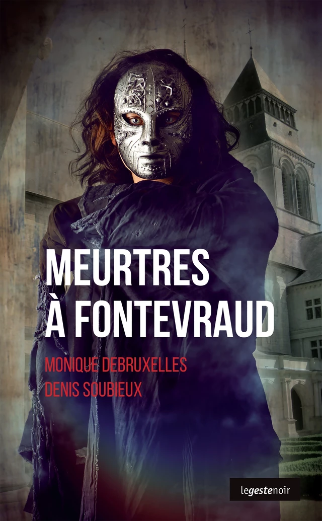 Meurtres à Fontevraud - Monique Debruxelles, Denis Soubieux - Geste Éditions