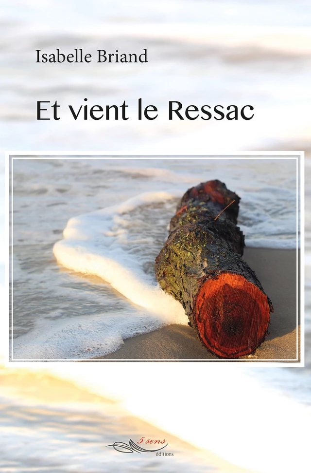 Et vient le Ressac - Isabelle Briand - 5 sens éditions