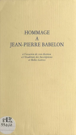 Hommage à Jean-Pierre Babelon à l'occasion de son élection à l'Académie des inscriptions et belles-lettres