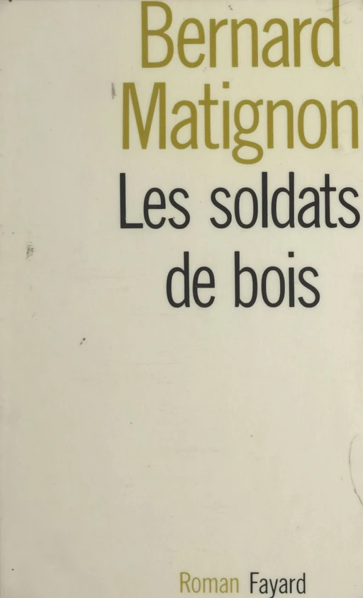 Les soldats de bois - Bernard Matignon - (Fayard) réédition numérique FeniXX