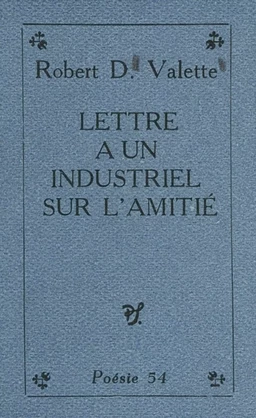 Lettre à un industriel sur l'amitié