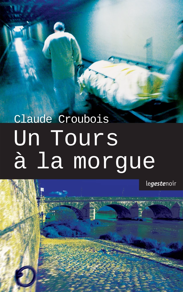 Un Tours à la morgue - Claude Croubois - Geste Éditions