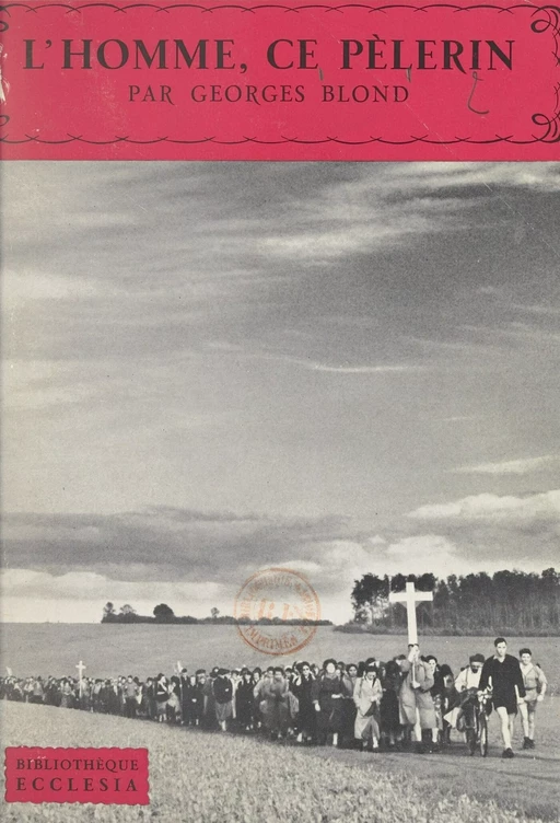 L'homme, ce pèlerin - Georges Blond - (Fayard) réédition numérique FeniXX