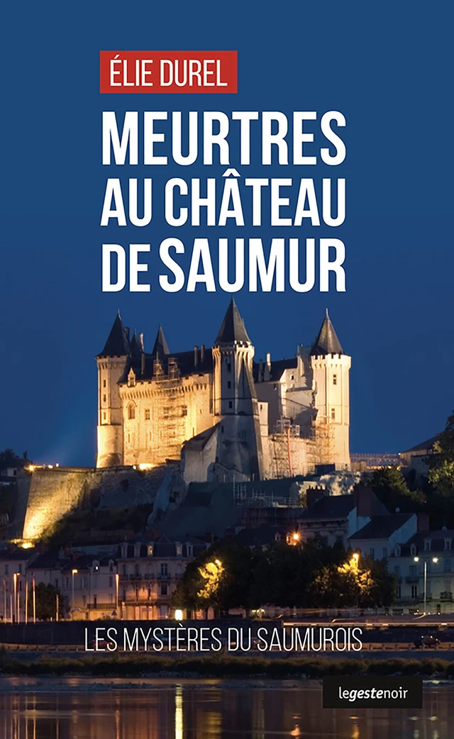 Meurtres au château de Saumur - Elie Durel - Geste Éditions