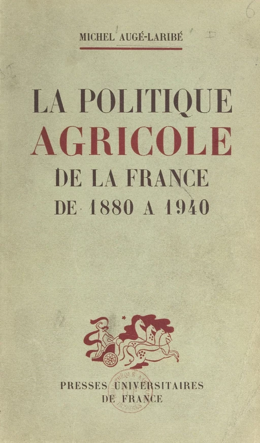 La politique agricole de la France de 1880 à 1940 - Michel Augé-Laribé - (Presses universitaires de France) réédition numérique FeniXX