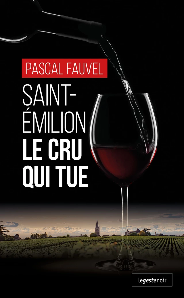 Saint-Émilion : Le cru qui tue - Pascal Fauvel - Geste Éditions