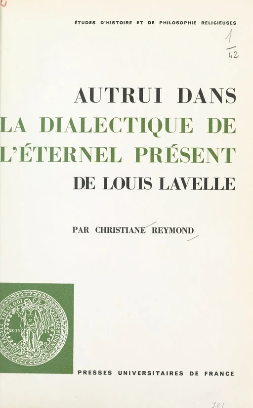 Autrui dans "La dialectique de l'éternel présent" de Louis Lavelle - Christiane Reymond - (Presses universitaires de France) réédition numérique FeniXX