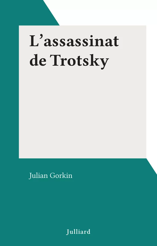 L'assassinat de Trotsky - Julian Gorkin - (Julliard) réédition numérique FeniXX