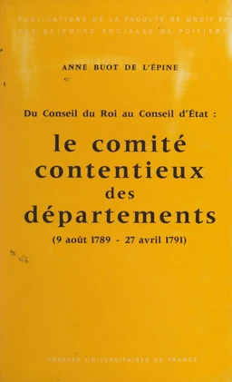 Le comité contentieux des départements : 9 août 1789-27 avril 1791, du Conseil du roi au Conseil d'État