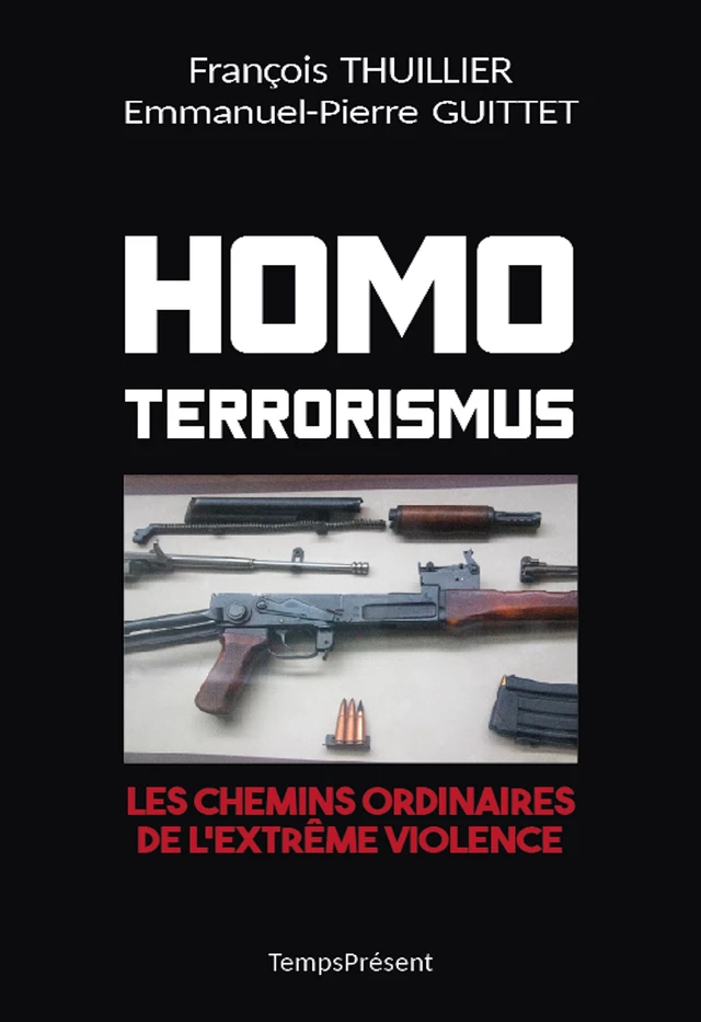 Homo Terrorismus - François Thuillier, Emmanuel-Pierre Guittet - Temps Présent éditions