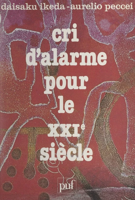 Cri d'alarme pour le XXIe siècle - Daisaku Ikeda, Aurelio Peccei - (Presses universitaires de France) réédition numérique FeniXX