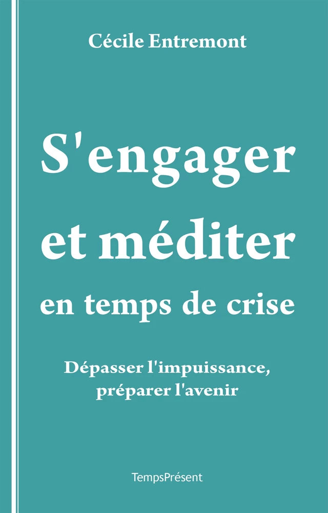 S’engager et méditer en temps de crise - Cécile Entremont - Temps Présent éditions