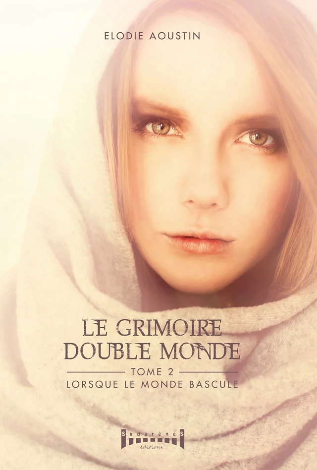 Le grimoire double monde - tome 2 - Elodie Aoustin - Sudarènes Editions