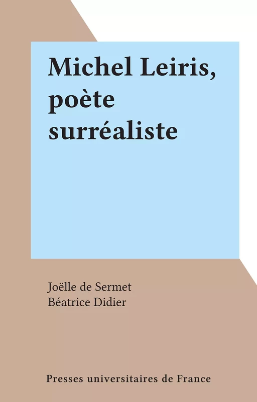 Michel Leiris, poète surréaliste - Joëlle de Sermet - (Presses universitaires de France) réédition numérique FeniXX