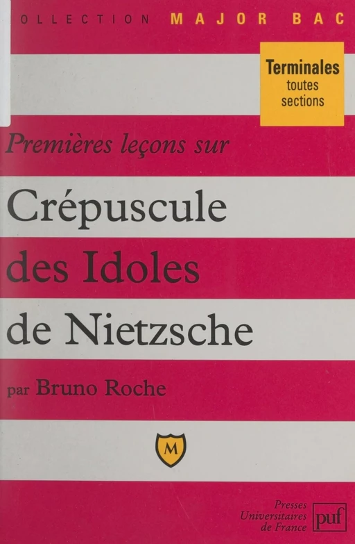 Premières leçons sur Crépuscule des idoles, de Nietzsche - Bruno Roche - (Presses universitaires de France) réédition numérique FeniXX