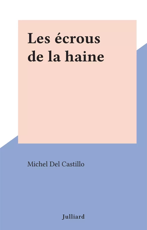 Les écrous de la haine - Michel Del Castillo - (Julliard) réédition numérique FeniXX