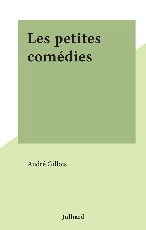 Les petites comédies - André Gillois - (Julliard) réédition numérique FeniXX