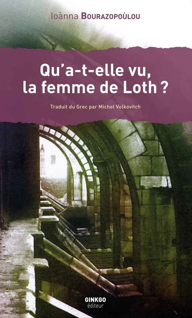 Qu'a-t-elle vu, la femme de Loth ? - Ioànna Bourazopoùlou - Ginkgo éditeur