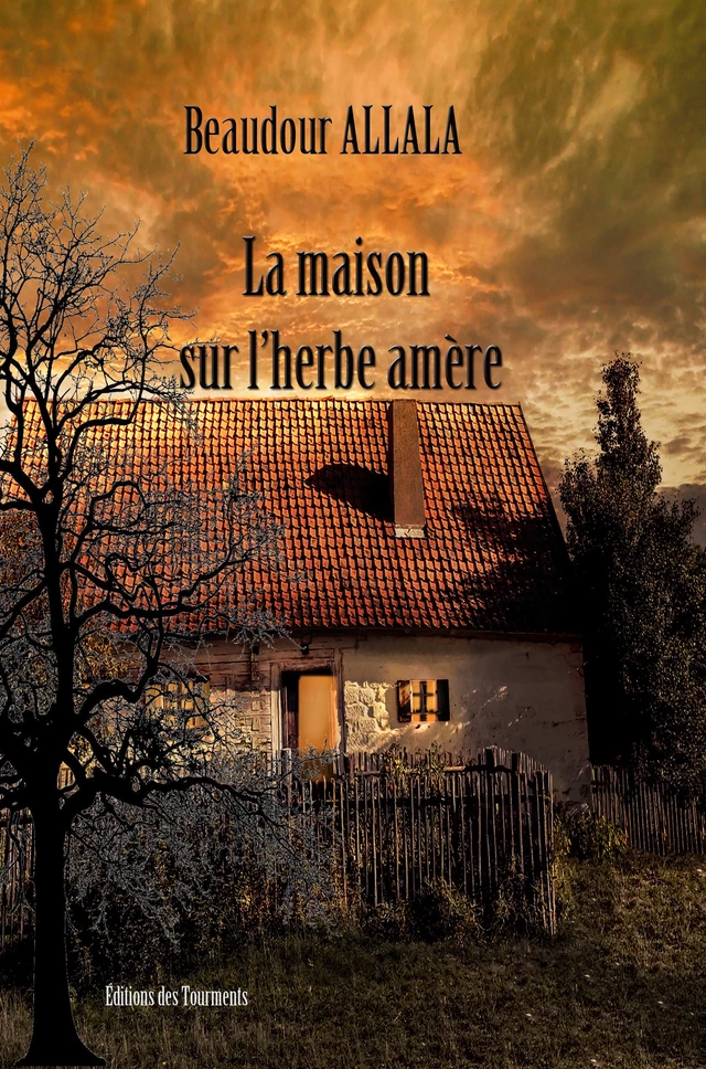 La maison sur l'herbe amère - Beaudour Allala - Tourments