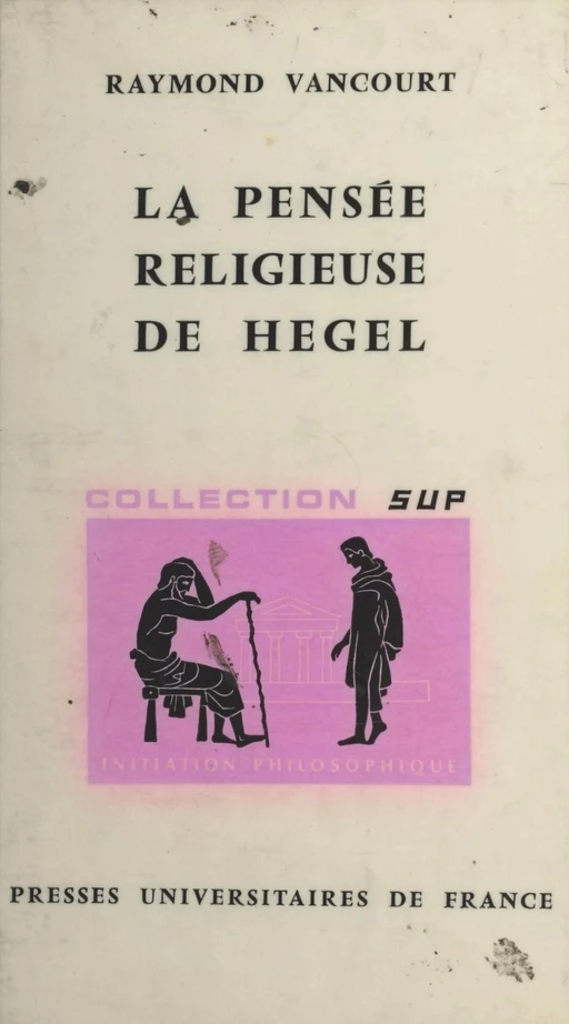 La pensée religieuse de Hegel - Raymond Vancourt - (Presses universitaires de France) réédition numérique FeniXX