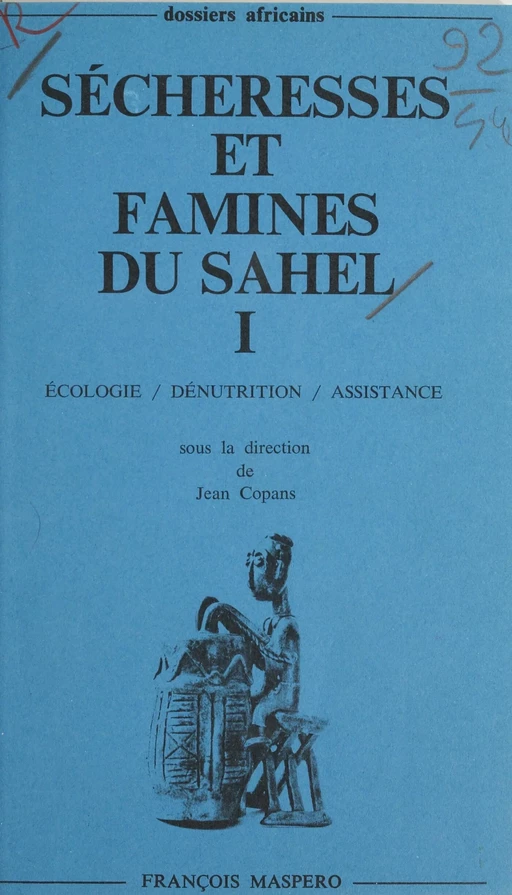 Sécheresses et famines du Sahel (1) - Yves Albouy, Bruno Boulenger, Thierry Brun, Jean Copans, Christine Messiant, Roger Meunier, Jean-Louis Ormières - (La Découverte) réédition numérique FeniXX