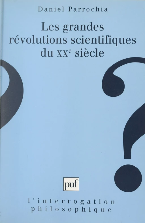 Les grandes révolutions scientifiques du XXe siècle - Daniel PARROCHIA - (Presses universitaires de France) réédition numérique FeniXX