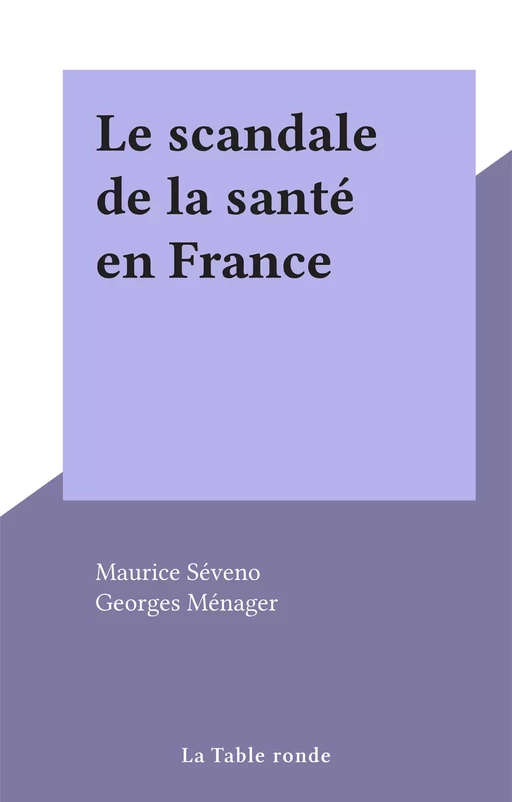 Le scandale de la santé en France - Maurice Séveno - (La Table Ronde) réédition numérique FeniXX