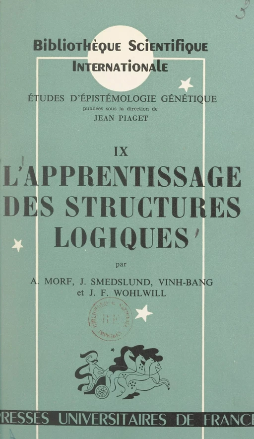 L'apprentissage des structures logiques - Albert Morf, Jan Smedslund,  Vinh-Bang, Joachim Friedrich Wohlwill - (Presses universitaires de France) réédition numérique FeniXX