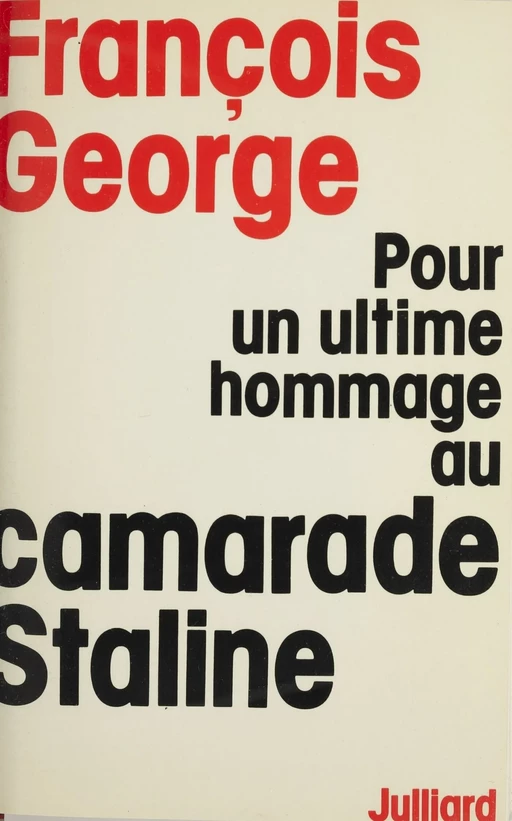 Pour un ultime hommage au camarade Staline - François George - (Julliard) réédition numérique FeniXX