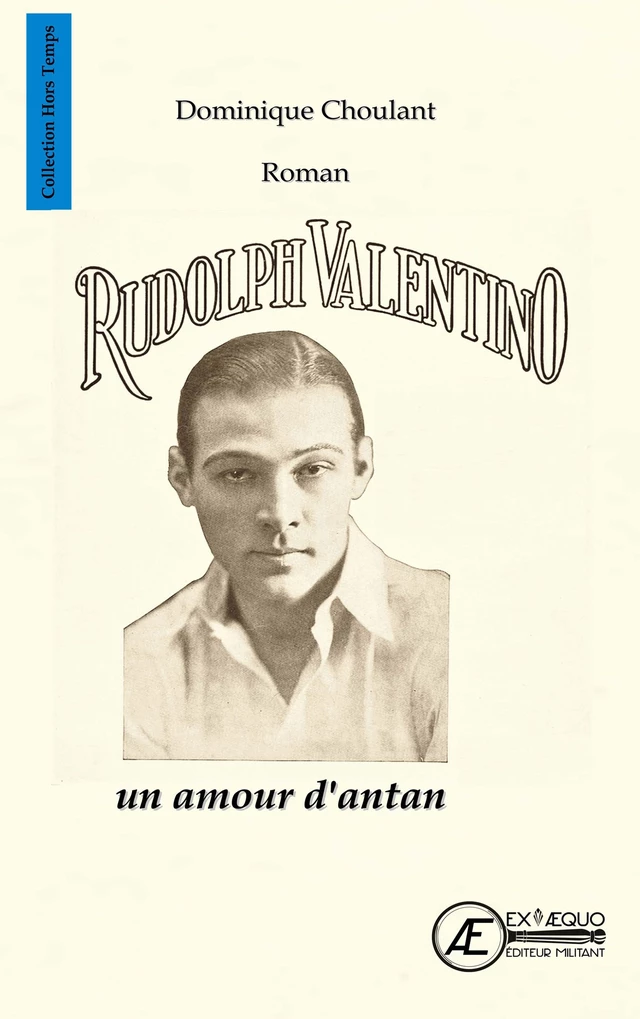 Rudolph Valentino, un amour d'antan - Dominique Choulant - Ex Aequo