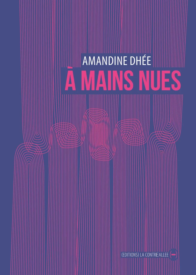 À mains nues - Amandine Dhée - La Contre Allée