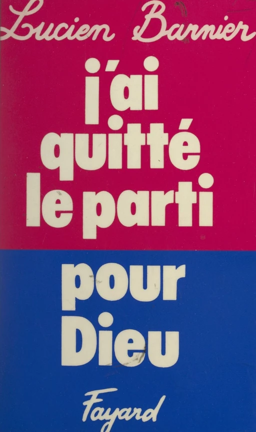 J'ai quitté le parti pour Dieu - Lucien Barnier - (Fayard) réédition numérique FeniXX