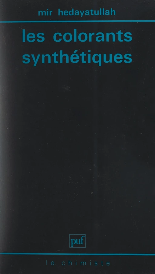 Les colorants synthétiques - Mir Hedayatullah - (Presses universitaires de France) réédition numérique FeniXX