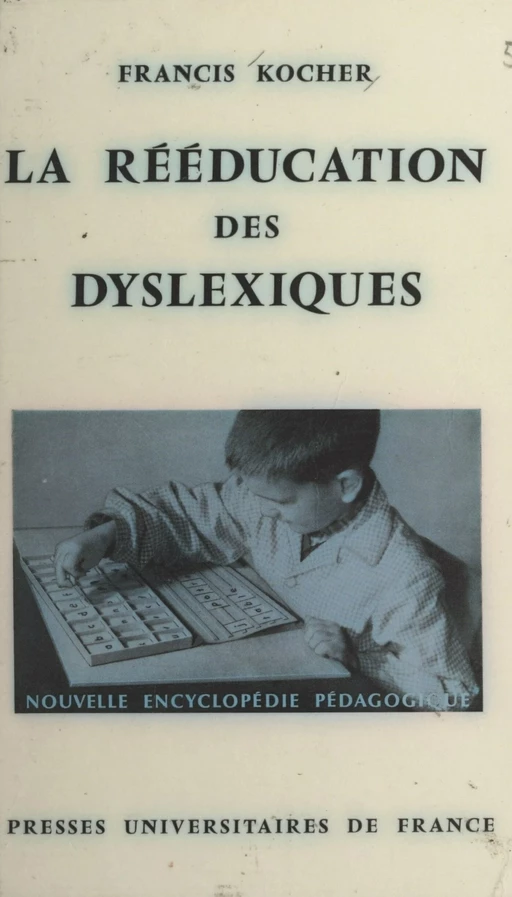 La rééducation des dyslexiques - Francis Kocher - (Presses universitaires de France) réédition numérique FeniXX