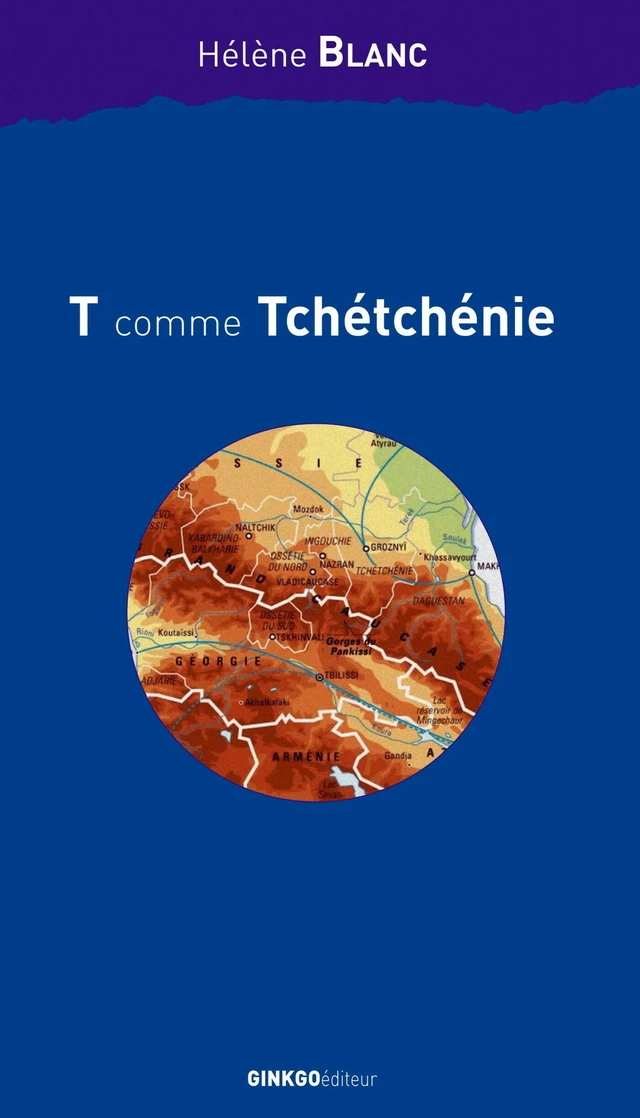 T comme Tchétchénie - Hélène Blanc - Ginkgo éditeur