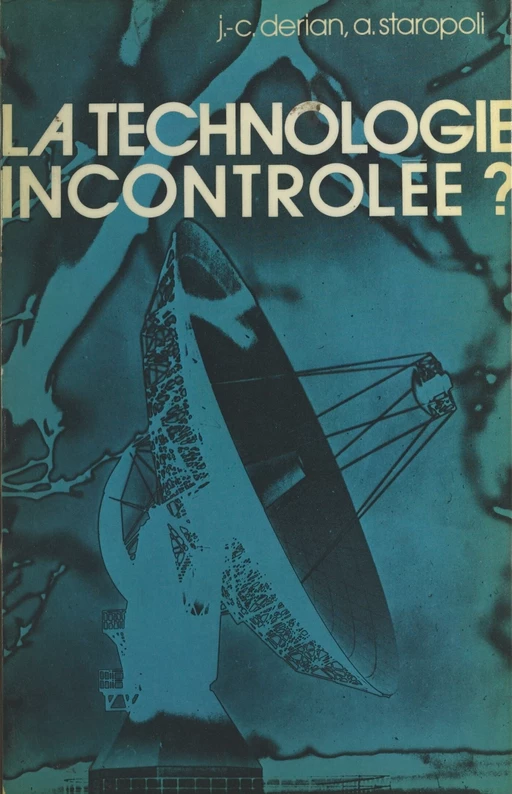 La technologie incontrôlée ? - Jean-Claude Derian, André Staropoli - (Presses universitaires de France) réédition numérique FeniXX