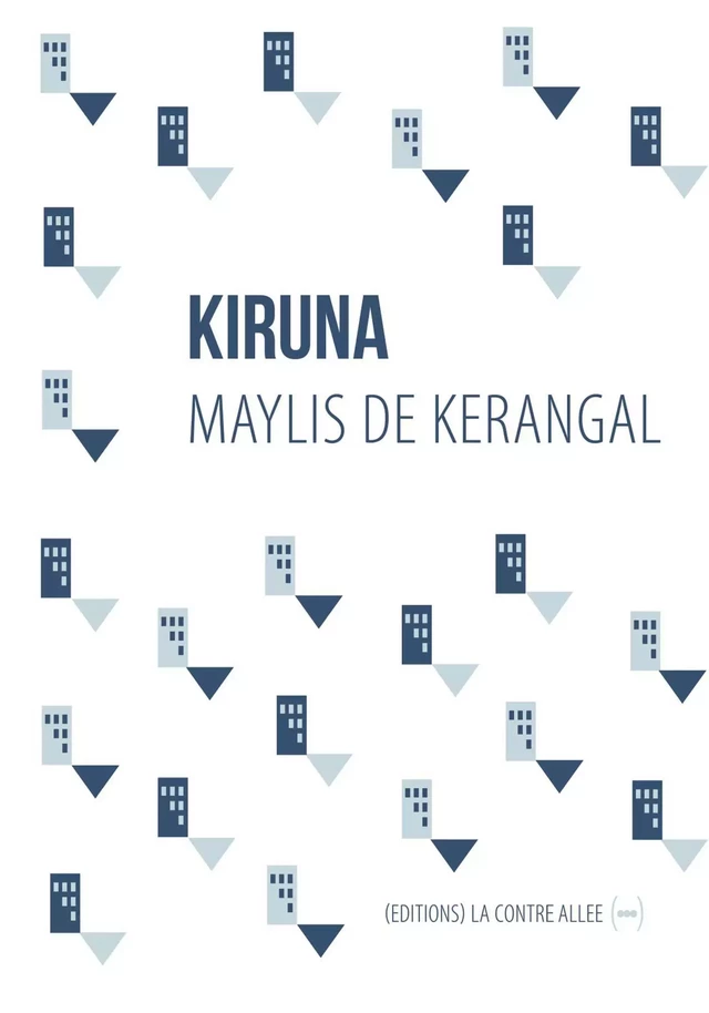 Kiruna - Maylis de Kerangal - La Contre Allée