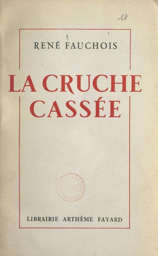 La cruche cassée - René Fauchois - (Fayard) réédition numérique FeniXX