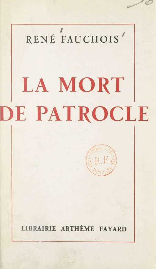 La mort de Patrocle - René Fauchois - (Fayard) réédition numérique FeniXX