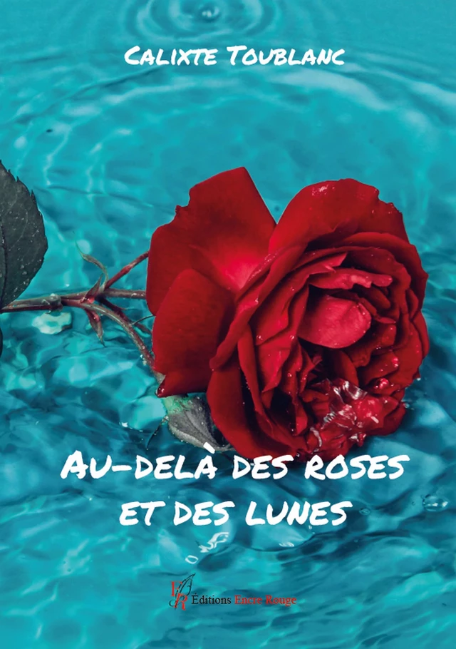 Au-delà des roses et des lunes - Calixte Toublanc - Encre Rouge