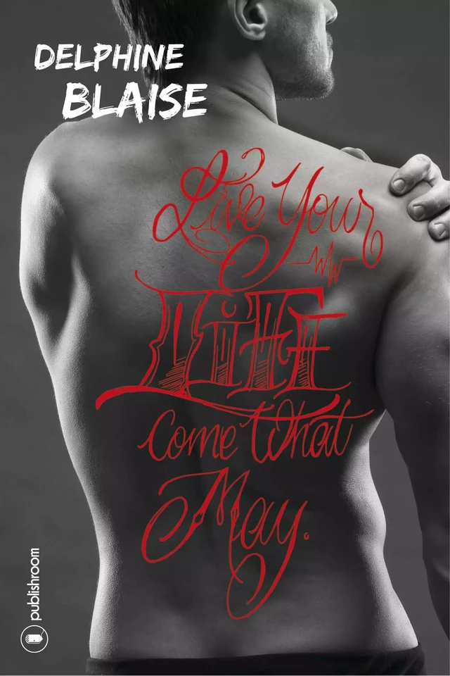 Live your life, come what may - Delphine Blaise - Publishroom