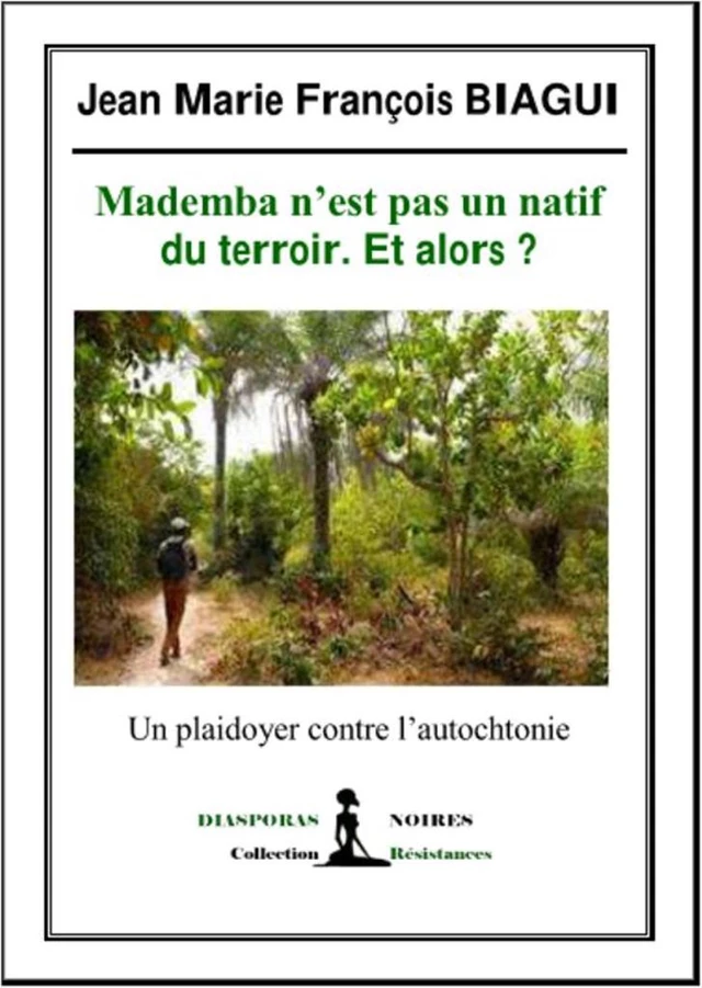 Mademba n'est pas un natif du terroir. Et alors ? - Jean Marie François Biagui - Diasporas noires