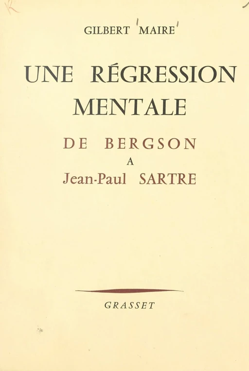 Une régression mentale d'Henri Bergson à Jean-Paul Sartre - Gilbert Maire - (Grasset) réédition numérique FeniXX