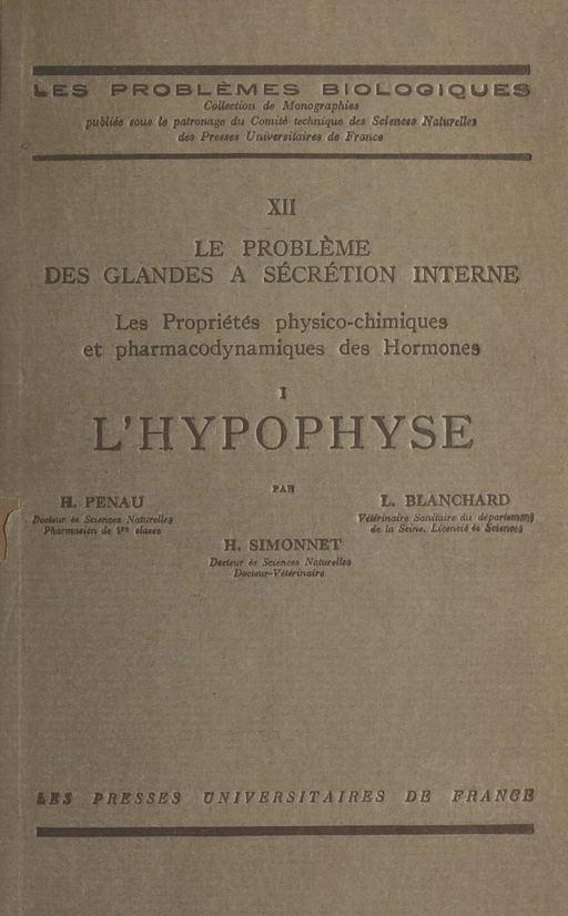 Le problème des glandes à sécrétion interne. Les propriétés physico-chimiques et pharmaco-dynamiques des hormones (1) - L. Blanchard, Henry Penau, Henri Simonnet - (Presses universitaires de France) réédition numérique FeniXX