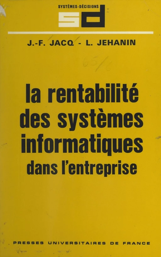 La rentabilité des systèmes informatiques dans l'entreprise - Jean-François Jacq, Laurent Jehanin - (Presses universitaires de France) réédition numérique FeniXX