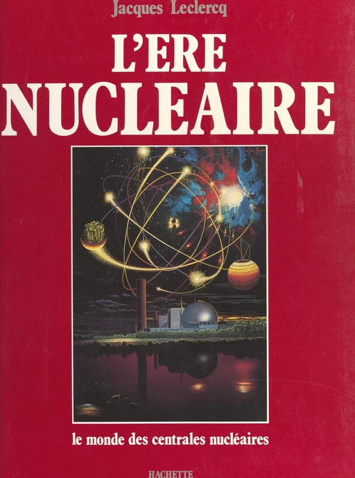 L'ère nucléaire - Jacques Leclercq - (Chêne) réédition numérique FeniXX