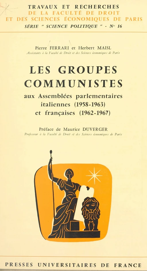 Les groupes communistes aux Assemblées parlementaires italiennes, 1958-1963, et françaises, 1962-1967 - Pierre Ferrari, Herbert Maisl - (Presses universitaires de France) réédition numérique FeniXX